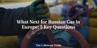 What Next for Russian Gas in Europe: 5 Key Questions -