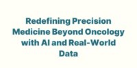 Redefining Precision Medicine Beyond Oncology with AI and Real-World Data - Amgen -