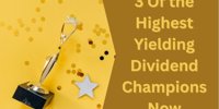 3 Of the Highest Yielding Dividend Champions Now -