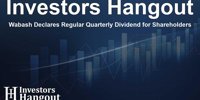 Wabash Declares Regular Quarterly Dividend for Shareholders - Investors Hangout